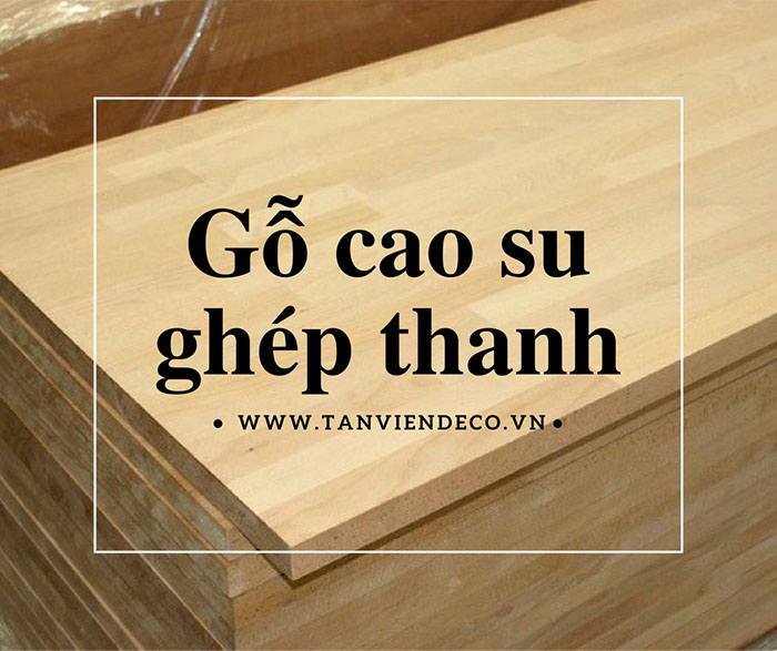 Bảng giá gỗ cao su ghép thanh tại Hà Nội (Cập nhật 2018)